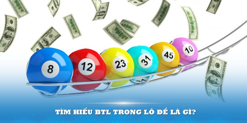 BTL Trong Lô Đề Là Gì? Kinh Nghiệm Chơi Bạch Thủ Lô Luôn Thắng 5 BTL trong lô đề là gì? Hình thức được yêu thích
